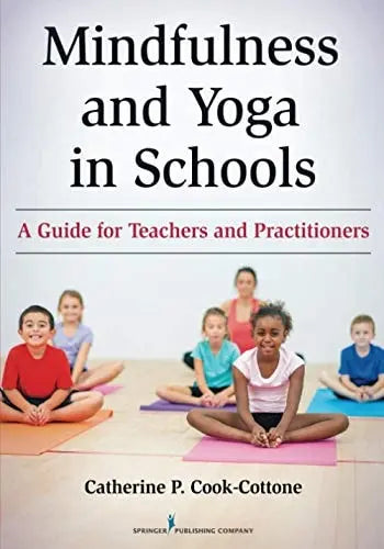Mindfulness and Yoga in Schools A Guide for Teachers and Practitioners by Catherine P. Cook-Cottone 978-0826131720