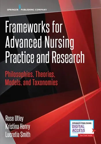 Frameworks for Advanced Nursing Practice and Research Philosophies, Theories, Models, and Taxonomies by Rose A. Utley 978-0826133229