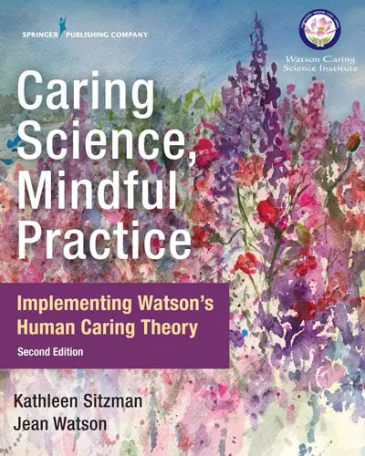 Caring Science, Mindful Practice Implementing Watson's Human Caring Theory by Kathleen Sitzman 978-0826135551
