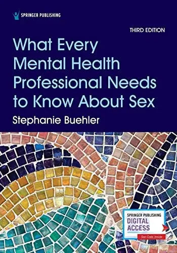 What Every Mental Health Professional Needs to Know about Sex, Third Edition by Stephanie Buehler 978-0826135889