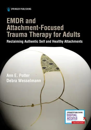 EMDR and Attachment-Focused Trauma Therapy for Adults Reclaiming Authentic Self and Healthy Attachments by Ann E. Potter 978-0826136886