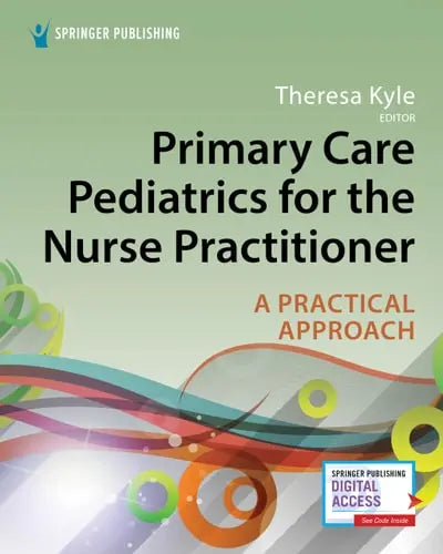 Primary Care Pediatrics for the Nurse Practitioner A Practical Approach by Terri Kyle ISBN: 978-0826140944