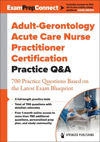 Adult-Gerontology Acute Care Nurse Practitioner Certification Practice Q&A 700 Practice Questions Based on the Latest Exam Blueprint by Springer Publishing Company 978-0826145710
