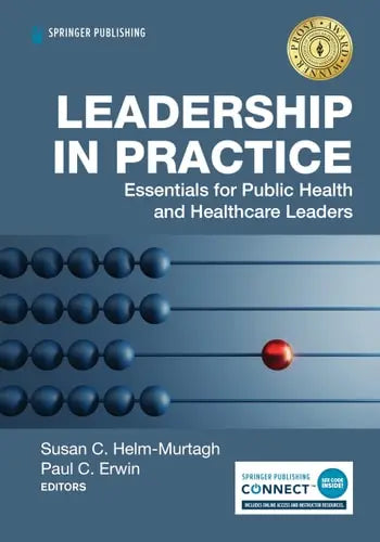 Leadership in Practice Essentials for Public Health and Healthcare Leaders by Susan Helm-Murtagh ISBN 978-0826149237