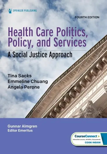 Health Care Politics, Policy, and Services A Social Justice Approach by Tina Sacks ISBN: 978-0826150516