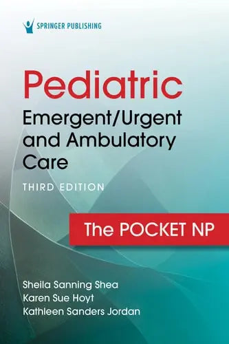 Pediatric Emergent - Urgent and Ambulatory Care: The Pocket NP by Sheila Sanning Shea ISBN: 978-0826151780