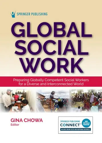 Global Social Work Preparing Globally Competent Social Workers for a Diverse and Interconnected World by Gina Chowa ISBN: 978-0826153111