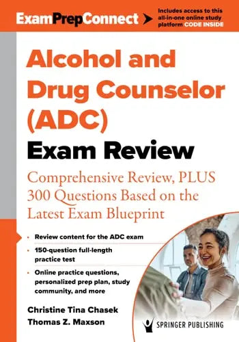 Alcohol and Drug Counselor (ADC) Exam Review Comprehensive Review, PLUS 300 Questions Based on the Latest Exam Blueprint by Christine Tina Chasek ISBN: 978-0826153159