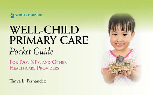 Well-Child Primary Care Pocket Guide For PAs, NPs, and Other Healthcare Providers by Tanya Fernandez ISBN: 978-0826156464