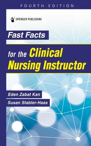 Fast Facts for the Clinical Nursing Instructor by Eden Zabat Kan ISBN: 978-0826157294