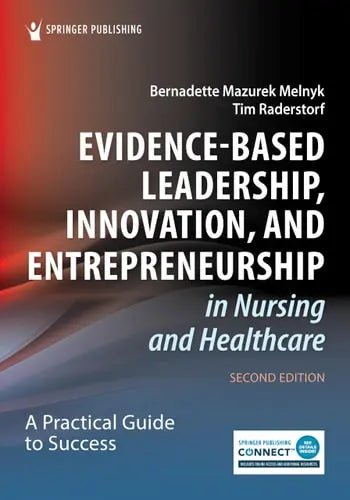 Evidence-Based Leadership, Innovation, And Entrepreneurship In Nursing And Healthcare A Practical Guide To Success by Bernadette Mazurek Melnyk ISBN: 978-0826160713