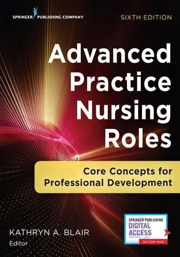 Advanced Practice Nursing Roles Core Concepts for Professional Development by Kathryn A. Blair ISBN: 978-0826161529