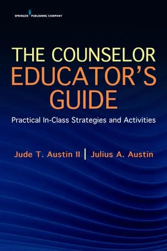 The Counselor Educator's Guide Practical In-Class Strategies and Activities by Jude T. Austin ISBN: 978-0826162212