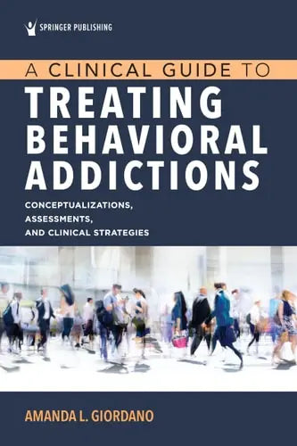 A Clinical Guide to Treating Behavioral Addictions Conceptualizations, Assessments, and Clinical Strategies by Amanda L. Giordano ISBN: 978-0826163165