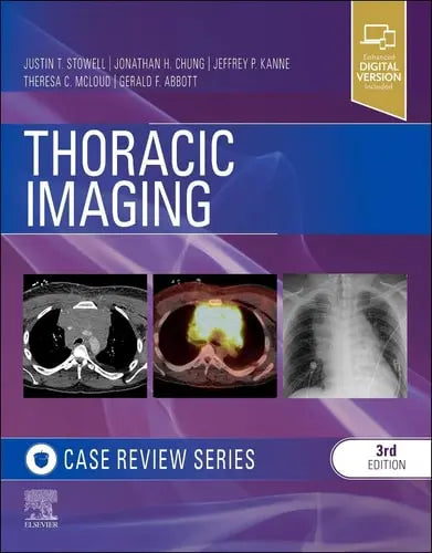 Thoracic Imaging: Case Review by Justin T. Stowell 3rd Edition ISBN 9780323428798