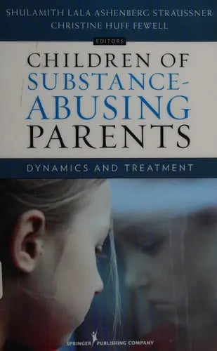 Children of Substance-Abusing Parents Dynamics and Treatment by Shulamith Lala Ashenberg Straussner ISBN: 978-0826165077