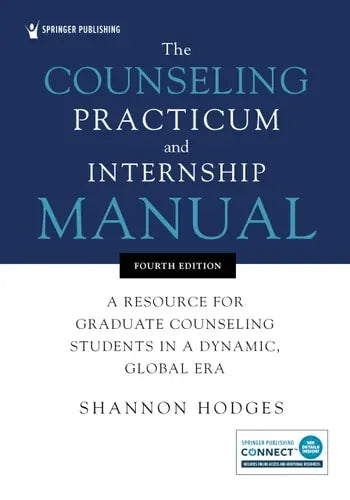 The Counseling Practicum and Internship Manual A Resource for Graduate Counseling Students in a Dynamic, Global Era by Shannon Hodges ISBN: 978-0826166067