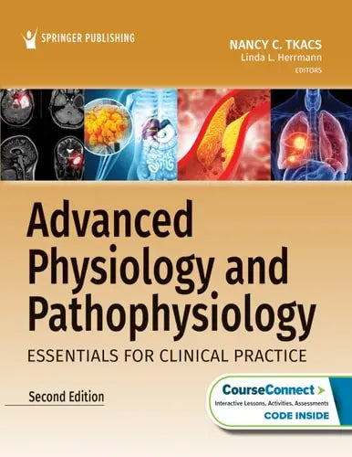 Advanced Physiology and Pathophysiology Essentials for Clinical Practice by Nancy C. Tkacs ISBN: 978-0826167552