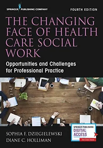 The Changing Face of Health Care Social Work Opportunities and Challenges for Professional Practice by Sophia F. Dziegielewski ISBN 978-0826169822