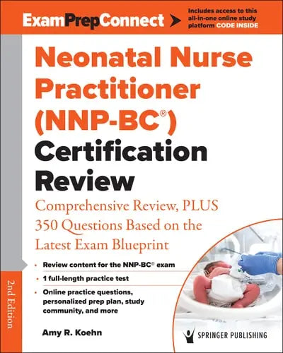 Neonatal Nurse Practitioner (NNP-BC®) Certification Review Comprehensive Review, PLUS 350 Questions Based on the Latest Exam Blueprint by Amy R. Koehn ISBN: 978-0826169938