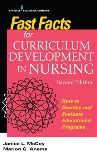 Fast Facts for Curriculum Development in Nursing How to Develop and Evaluate Educational Programs by Janice L. McCoy ISBN: 978-0826170064
