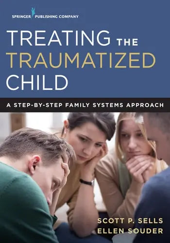 Treating the Traumatized Child A Step-By-Step Family Systems Approach by Scott P. Sells ISBN: 978-0826171870
