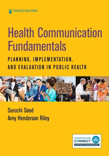 Health Communication Fundamentals Planning, Implementation, and Evaluation in Public Health by Suruchi Sood ISBN: 978-0826173010