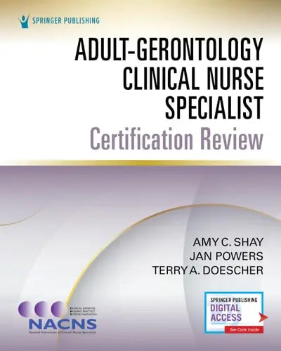 Adult-Gerontology Clinical Nurse Specialist Certification Review by Amy C. Shay ISBN: 978-0826174161