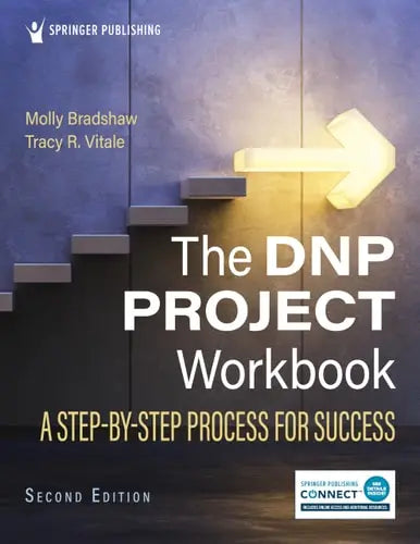 The DNP Project Workbook A Step-By-Step Process for Success by Molly Bradshaw ISBN: 978-0826174833
