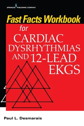 Fast Facts Workbook for Cardiac Dysrhythmias and 12-Lead EKGs by PAUL DESMARAIS (PH. D.) ISBN: 978-0826175038