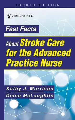 Fast Facts about Stroke Care for the Advanced Practice Nurse by Kathy Morrison (Nurse) ISBN: 978-0826176035