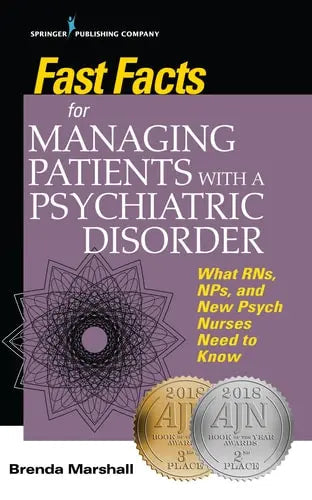 Fast Facts for Managing Patients with a Psychiatric Disorder What RNs, NPs, and New Psych Nurses Need to Know by Brenda Marshall ISBN: 978-0826177742