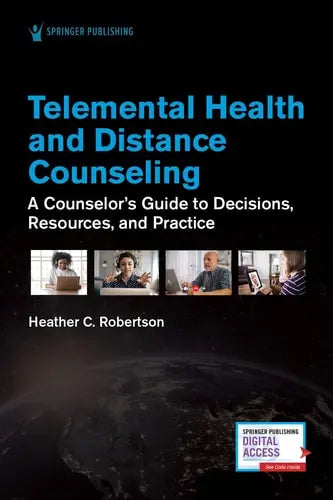 Telemental Health and Distance Counseling A Counselor's Guide to Decisions, Resources, and Practice by Heather C. Robertson ISBN: 978-0826179944