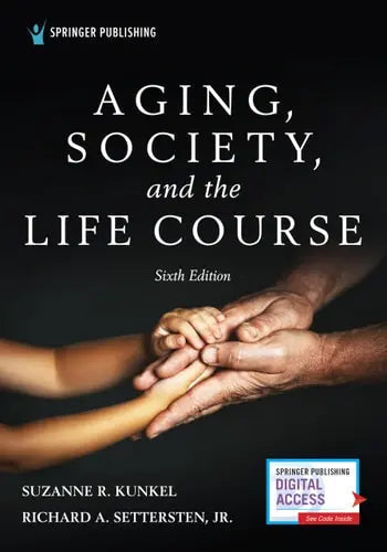 Aging, Society, and the Life Course 6th by Suzanne R. Kunkel ISBN: 978-0826180346