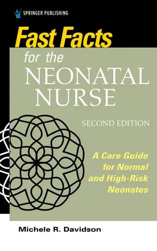 Fast Facts for the Neonatal Nurse Care Essentials for Normal and High-Risk Neonates by Michele R. Davidson ISBN: 978-0826184849