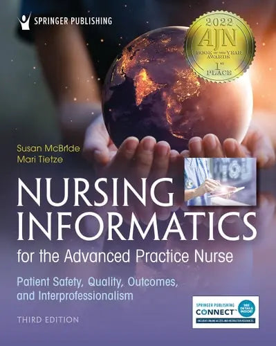 Nursing Informatics for the Advanced Practice Nurse Patient Safety, Quality, Outcomes, and Interprofessionalism by Susan McBride ISBN 978-0826185259