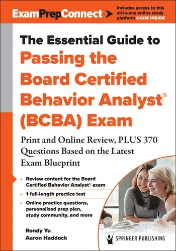 The Essential Guide to Passing the Board Certified Behavior Analys (BCBA) Exam Print and Online Review, Plus 370 Questions Based on the Latest Exam Blueprint by Rondy Yu ISBN: 978-0826186287