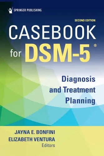 Casebook for DSM-5, Second Edition Diagnosis and Treatment Planning by Jayna Bonfini ISBN: 978-0826186331