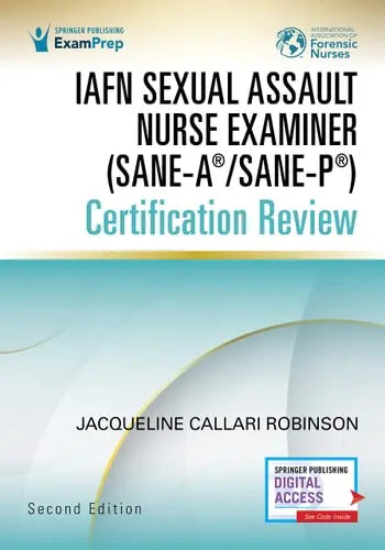 IAFN Sexual Assault Nurse Examiner (SANE-A(R)/SANE-P(R)) Certification Review by Jacqueline Callari Robinson ISBN: 978-0826187949
