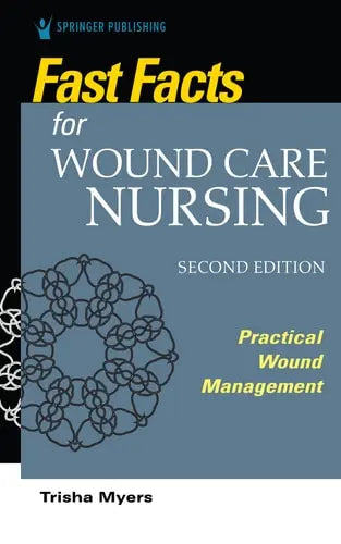 Fast Facts for Wound Care Nursing Practical Wound Management by Tish Myers ISBN: 978-0826195029