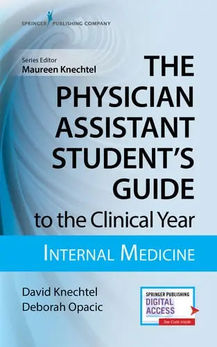 The Physician Assistant Student's Guide to the Clinical Year Internal Medicine by David Knechtel ISBN: 978-0826195234