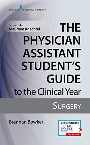 The Physician Assistant Student's Guide to the Clinical Year: Surgery by Brennan Bowker ISBN: 978-0826195241