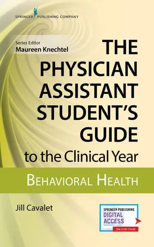 The Physician Assistant Student's Guide to the Clinical Year Behavioral Health by Jill Cavalet ISBN: 978-0826195289