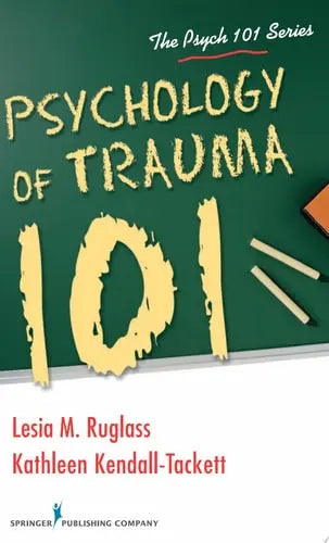 Psychology of Trauma 101 by Lesia M. Ruglass ISBN: 978-0826196682
