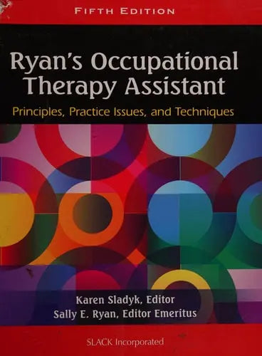 Ryan's Occupational Therapy Assistant Principles, Practice Issues, and Techniques by Karen Sladyk ISBN: 978-1556429620