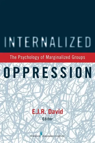 Internalized Oppression The Psychology of Marginalized Groups by Eric John Ramos David ISBN: 978-0826199256
