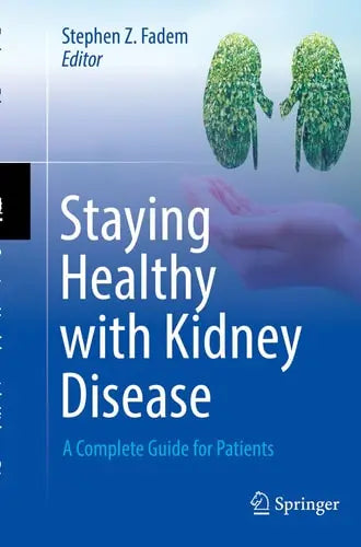 Staying Healthy with Kidney Disease A Complete Guide for Patients by Stephen Z. Fadem ISBN: 978-3030935276