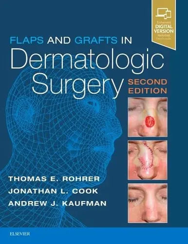 Flaps and Grafts in Dermatologic Surgery by Thomas E. Rohrer 2nd Edition ISBN 9780323476621