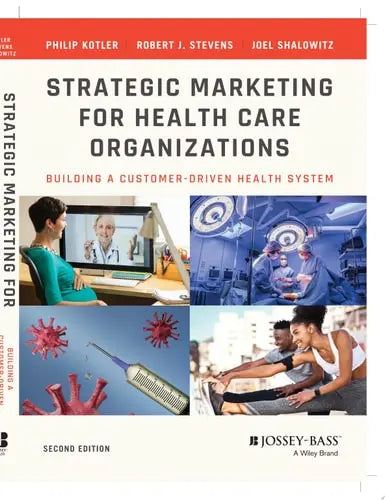 Strategic Marketing For Health Care Organizations Building A Customer-Driven Health System by Philip Kotler ISBN: 978-1118355831