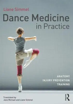 Dance Medicine in Practice Anatomy, Injury Prevention, Training by Liane Simmel 978-0415809399